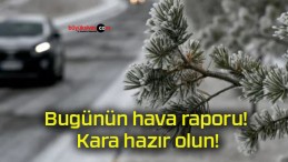 Bugünün hava raporu! Kara hazır olun!