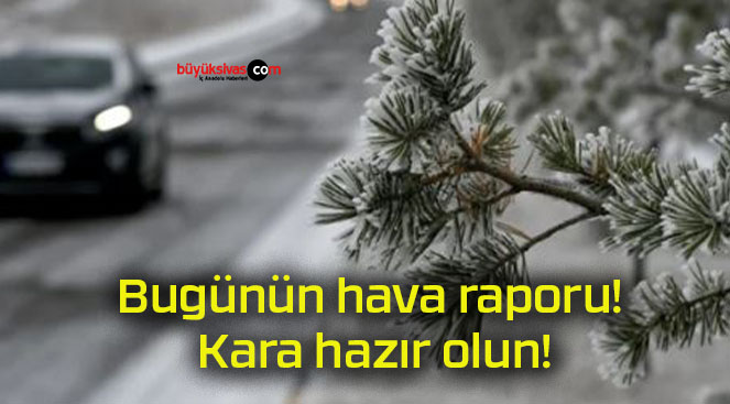 Bugünün hava raporu! Kara hazır olun!