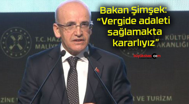 Bakan Şimşek: “Vergide adaleti sağlamakta kararlıyız”