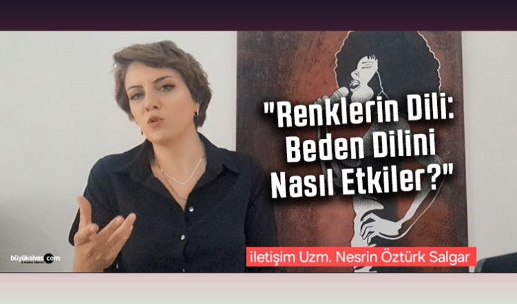 Nesrin Öztürk Salgar “Renklerin Dili: Beden Dilini Nasıl Etkiler?”