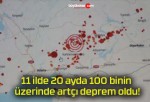 11 ilde 20 ayda 100 binin üzerinde artçı deprem oldu!