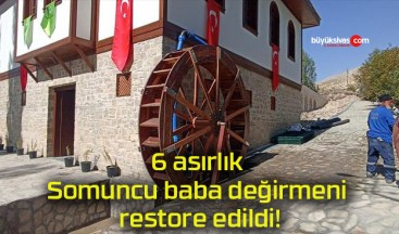 6 asırlık Somuncu baba değirmeni restore edildi!