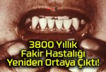 3800 Yıllık Fakir Hastalığı Yeniden Ortaya Çıktı!