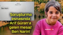 Soruşturma esnasında Arif Güran’a gelen mesaj! Ben Narin!