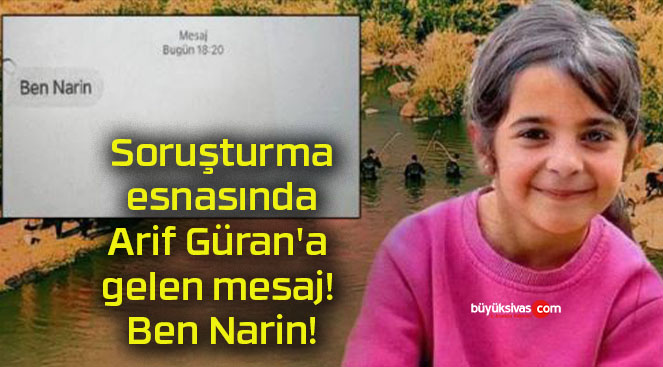 Soruşturma esnasında Arif Güran’a gelen mesaj! Ben Narin!