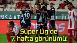 Süper Lig’de 7. hafta görünümü!