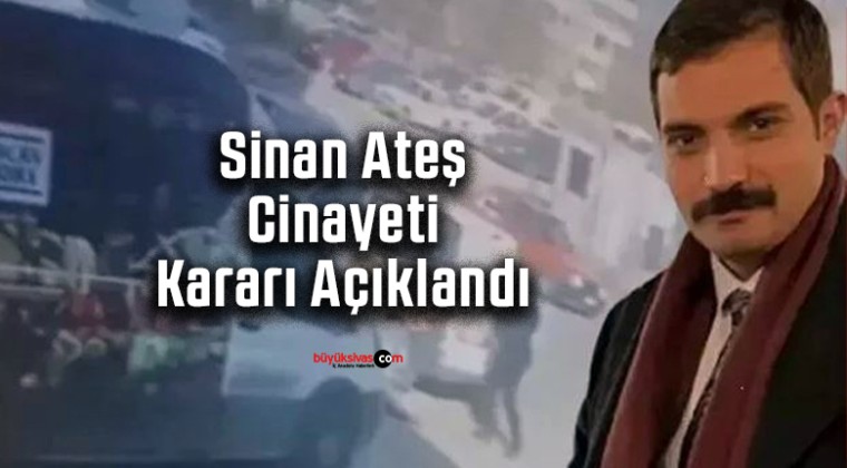 Sinan Ateş cinayeti davasında karar açıklandı