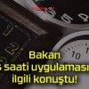 Bakan kış saati uygulamasıyla ilgili konuştu!