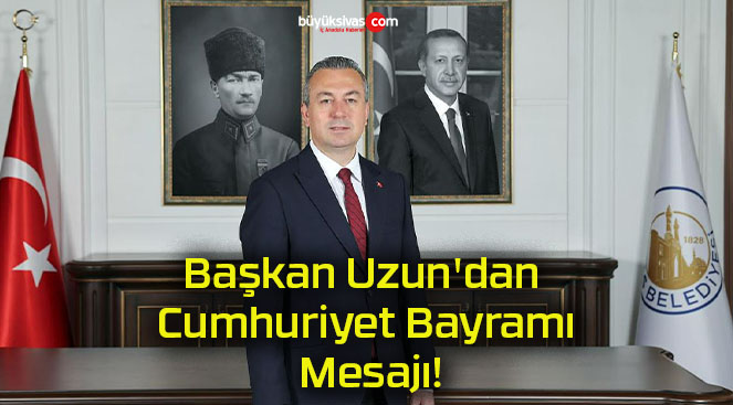 Başkan Uzun’dan Cumhuriyet Bayramı Mesajı!