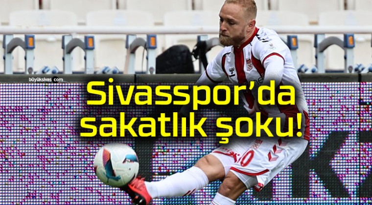 Sivasspor’da sakatlık şoku!