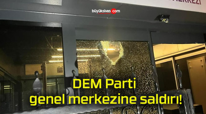 DEM Parti genel merkezine saldırı!