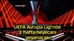 UEFA Avrupa Ligi’nde 3. hafta heyecanı yaşanacak!