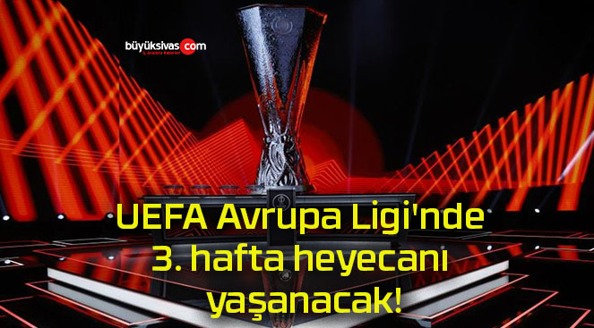 UEFA Avrupa Ligi’nde 3. hafta heyecanı yaşanacak!