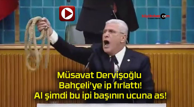 Müsavat Dervişoğlu Bahçeli’ye ip fırlattı! Al şimdi bu ipi başının ucuna as!