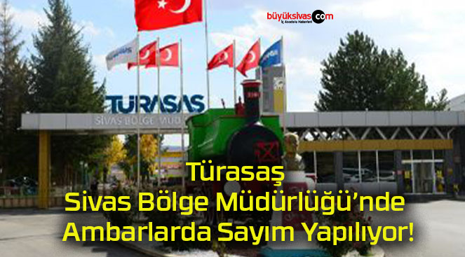 Türasaş Sivas Bölge Müdürlüğü’nde Ambarlarda Sayım Yapılıyor!