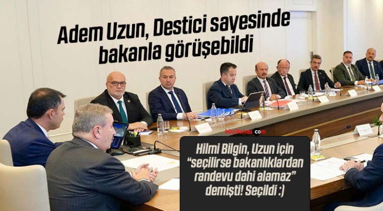 Başkan Uzun, Destici’nin Sayesinde Bakan Kurum ile Görüşebildi