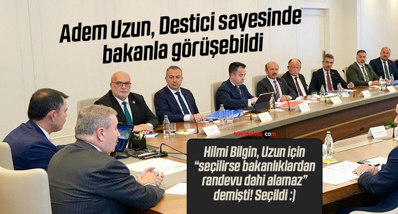 Başkan Uzun, Destici’nin Sayesinde Bakan Kurum ile Görüşebildi