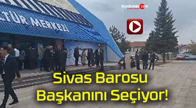 Sivas Barosu Başkanını Seçiyor!