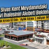 Sivas Kent Meydanındaki Çayevi İhalesinin Akıbeti Bekleniyor!