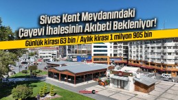 Sivas Kent Meydanındaki Çayevi İhalesinin Akıbeti Bekleniyor!