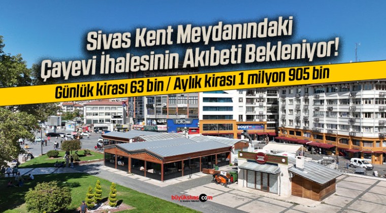 Sivas Kent Meydanındaki Çayevi İhalesinin Akıbeti Bekleniyor!