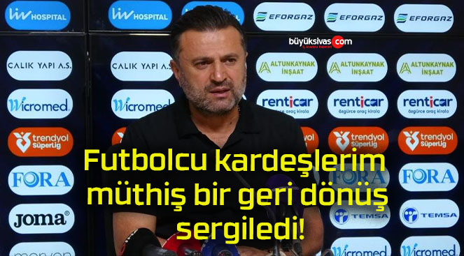 Futbolcu kardeşlerim müthiş bir geri dönüş sergiledi!