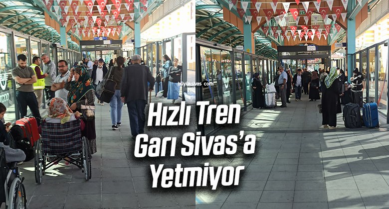 Hızlı Tren Garı Sivas’a Yetmiyor