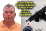 Alacak verecek meselesi nedeniyle bir kişiyi vuran şahıs adliyeye sevk edildi!