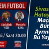 Büyük Sivas TV ekranlarında “Gündem Futbol” Pazartesi 20.00’da