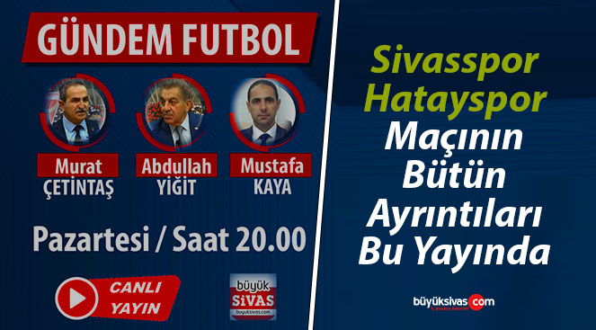 Büyük Sivas TV ekranlarında “Gündem Futbol” Pazartesi 20.00’da