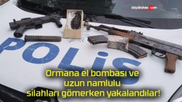 Ormana el bombası ve uzun namlulu silahları gömerken yakalandılar!