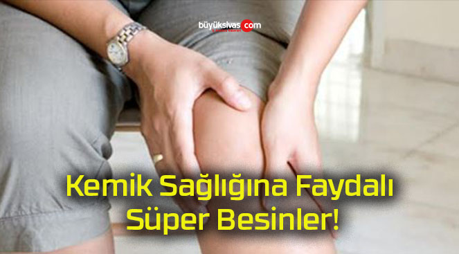 Kemik Sağlığına Faydalı Süper Besinler!