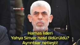 Hamas lideri Yahya Sinvar nasıl öldürüldü? Ayrıntılar netleşti!