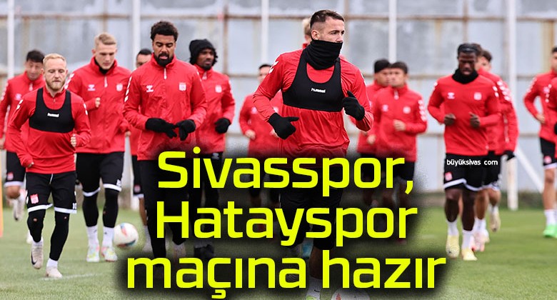 Sivasspor, Hatayspor maçına hazır