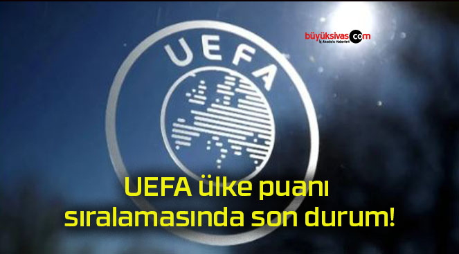 UEFA ülke puanı sıralamasında son durum!