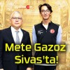 Mete Gazoz Sivas’ta!