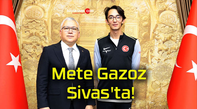 Mete Gazoz Sivas’ta!