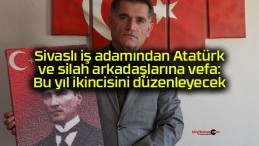 Sivaslı iş adamından Atatürk ve silah arkadaşlarına vefa: Bu yıl ikincisini düzenleyecek