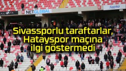 Sivassporlu taraftarlar, Hatayspor maçına ilgi göstermedi