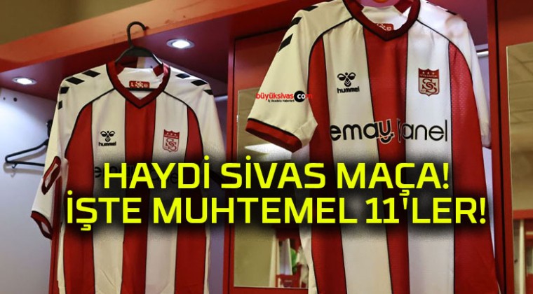 HAYDİ SİVAS MAÇA! İŞTE MUHTEMEL 11’LER!