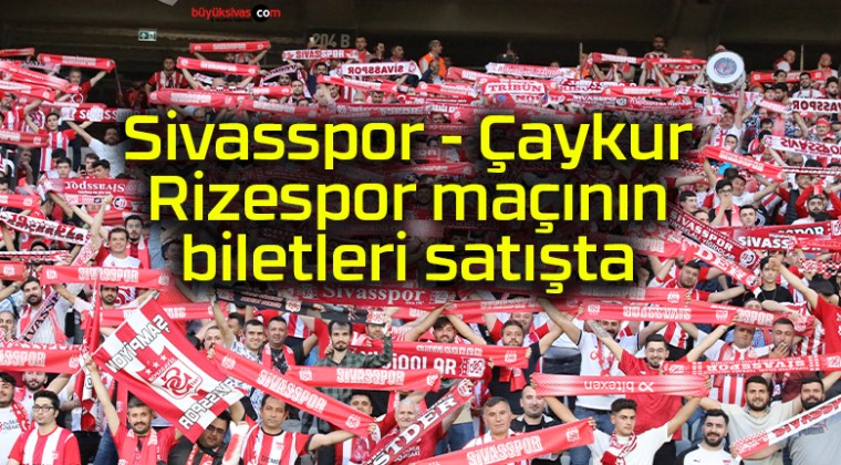 Sivasspor – Çaykur Rizespor maçının biletleri satışta