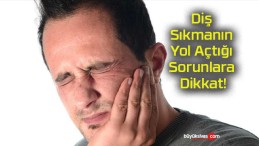 Diş Sıkmanın Yol Açtığı Sorunlara Dikkat!