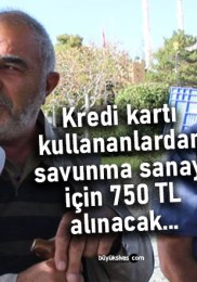 Kredi kartı kullananlardan savunma sanayi için 750 TL alınacak…