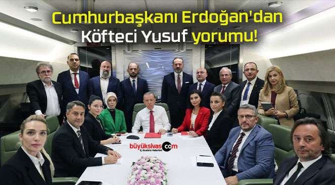 Cumhurbaşkanı Erdoğan’dan Köfteci Yusuf yorumu!