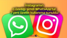 İnstagramın o özelliği şimdi WhatsApp’ta! 7 yeni özellik kullanıma sunuldu!