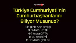 Türkiye Cumhuriyeti’nin Cumhurbaşkanlarını Biliyor Musunuz?