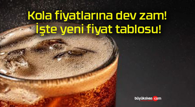 Kola fiyatlarına dev zam! İşte yeni fiyat tablosu!