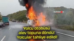 Yolcu otobüsü alev topuna döndü! Yolcular tahliye edildi!