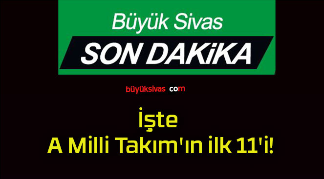 İşte A Milli Takım’ın ilk 11’i!