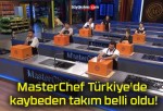 MasterChef Türkiye’de kaybeden takım belli oldu!